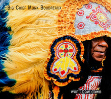 Load image into Gallery viewer, New Orleans Music - Big Chief Monk Boudreaux - WON'T BOW DOWN - CD
