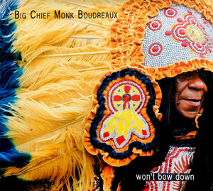 New Orleans Music - Big Chief Monk Boudreaux - WON'T BOW DOWN - CD